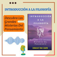 INTRODUCCIÓN A LA FILOSOFÍA: Descubra Los Grandes Misterios Del Pensamiento (Abridged)