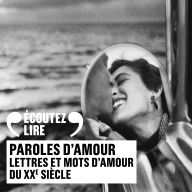 Paroles d'amour. Lettres et mots d'amour du XXe siècle