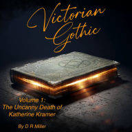 Victorian Gothic Volume 1: The Uncanny Death Of Katherine Kramer