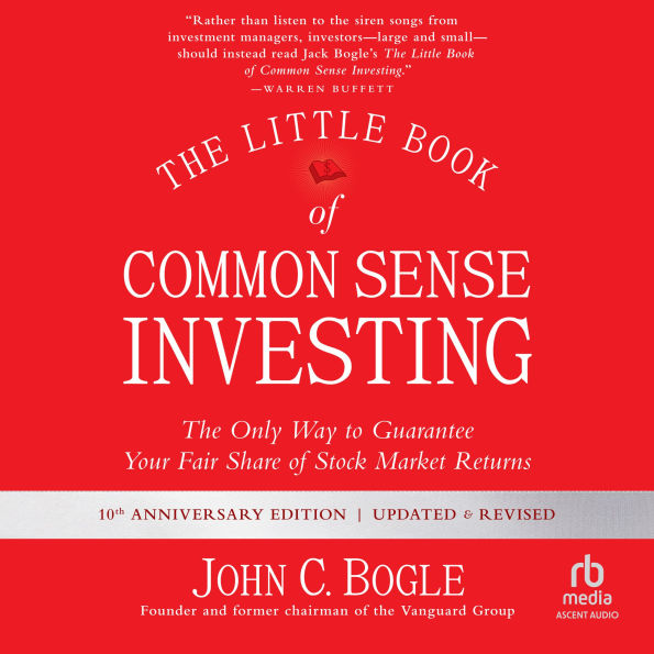 The Little Book of Common Sense Investing: The Only Way to Guarantee Your Fair Share of Stock Market Returns, Updated and Revised
