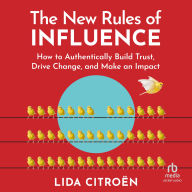 The New Rules of Influence: How to Authentically Build Trust, Drive Change, and Make an Impact