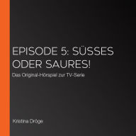 Episode 5: Süßes oder Saures!: Das Original-Hörspiel zur TV-Serie