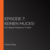 Episode 7: Keinen Mucks!: Das Original-Hörspiel zur TV-Serie