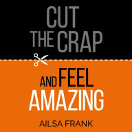 Cut the Crap and Feel Amazing