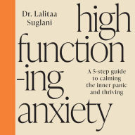 High-Functioning Anxiety: A 5-Step Guide to Calming the Inner Panic and Thriving
