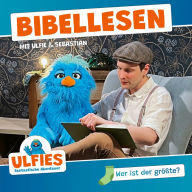 Wer ist der größte?: Bibellesen mit Ulfie & Sebastian