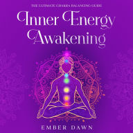 Inner Energy Awakening: The Ultimate Chakra Balancing Guide