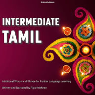 Intermediate Tamil: Additional Words and Phrase For Further Language Learning