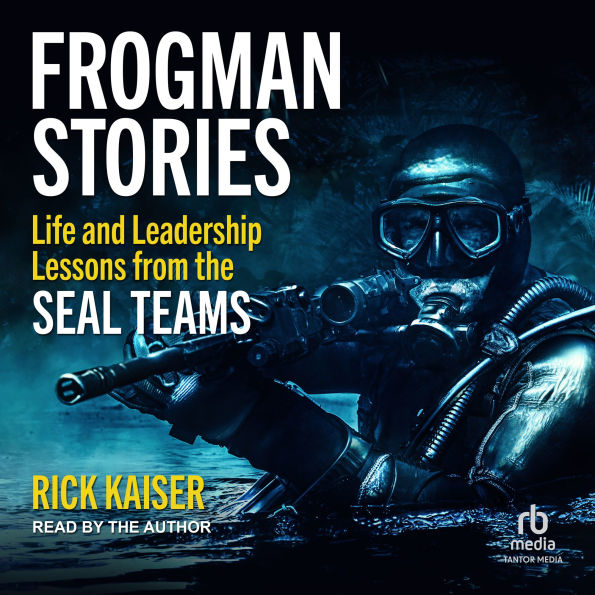 Frogman Stories: Life and Leadership Lessons from the SEAL Teams