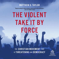 The Violent Take It By Force: The Christian Movement That Is Threatening Our Democracy