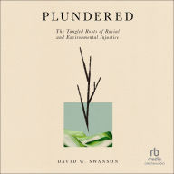 Plundered: The Tangled Roots of Racial and Environmental Injustice