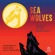 Sea Wolves: Keepers of the Rainforest