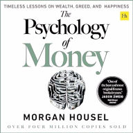 The Psychology of Money: Timeless Lessons on Wealth, Greed, and Happiness