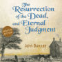 The Resurrection of the Dead, and Eternal Judgment: Or, The Truth of the Resurrection of the Bodies, Both of Good and Bad at the Last Day: Asserted, and Proved by God's Word.