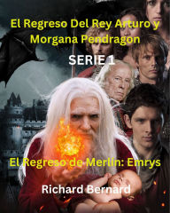 El Regresso de Merlín: Emrys: El Regresso del Rey Arturo y Morgana Pendragon