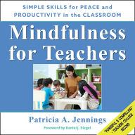 Mindfulness for Teachers: Simple Skills for Peace and Productivity in the Classroom