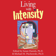 Living With Intensity: Understanding the Sensitivity, Excitability, and the Emotional Development of Gifted Children, Adolescents, and Adults