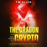 The Dragon Who Dabbled in Crypto: A Hardboiled Magic Adventure