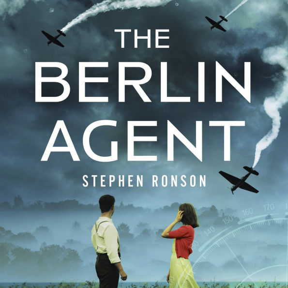 The Berlin Agent: A gripping and unforgettable World War Two historical thriller