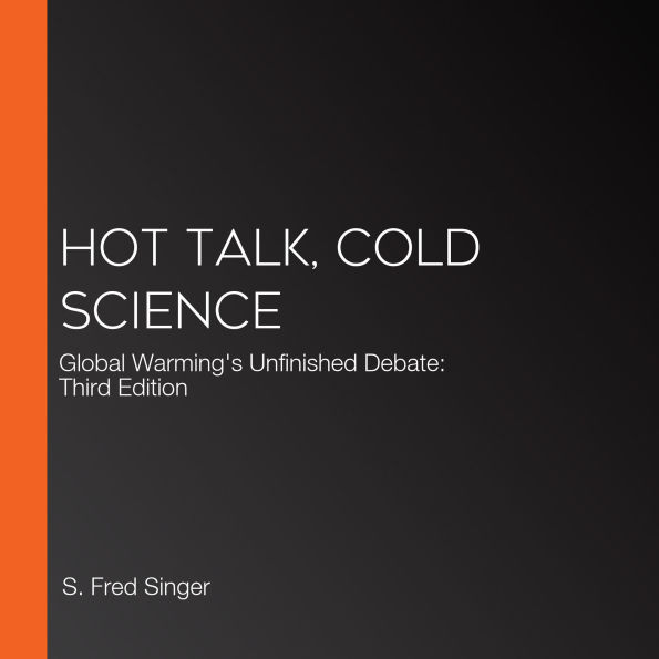 Hot Talk, Cold Science: Global Warming's Unfinished Debate: Third Edition