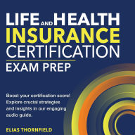 Life and Health Insurance Certification: Certified Life and Health Insurance Exam Guide 2024-2025: Ace Your Exam on the First Attempt Over 200 Practice Questions Realistic Scenarios and Detailed Explanations