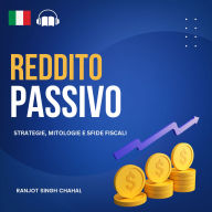 Reddito Passivo: Strategie, Mitologie e Sfide Fiscali