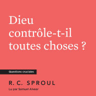 Dieu contrôle-t-il toutes choses ?