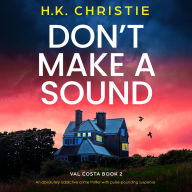 Don't Make a Sound: An absolutely addictive crime thriller with pulse-pounding suspense