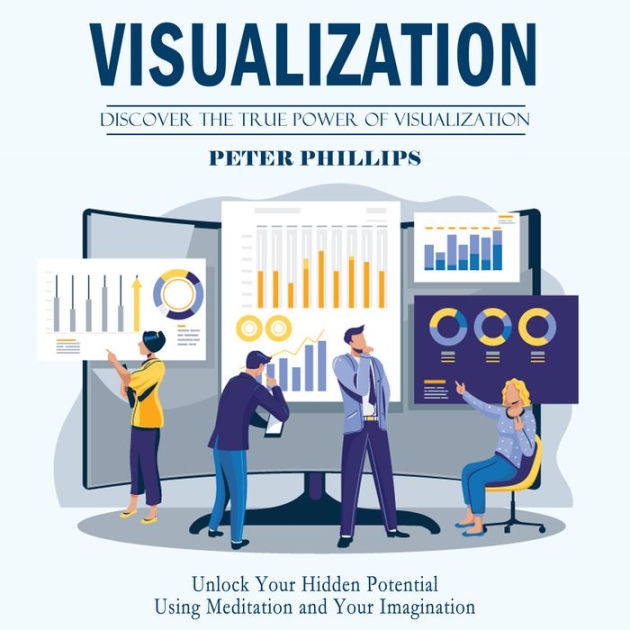 Visualization: Discover the True Power of Visualization (Unlock Your ...