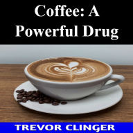 Coffee: A Powerful Drug