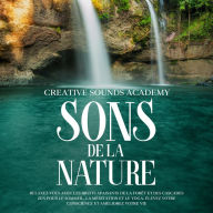 Sons de la Nature: Relaxez-Vous avec les Bruits Apaisants de la Forêt et des Cascades Zen pour le Sommeil, la Méditation et le Yoga. Élevez Votre Conscience et Améliorez Votre Vie