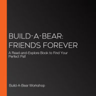 Build-A-Bear: Friends Forever: A Read-and-Explore Book to Find Your Perfect Pal!