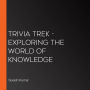 Trivia Trek - Exploring The World Of Knowledge