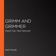 Grimm and Grimmer: Classic Fairy Tales Rebooted