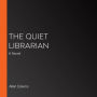 The Quiet Librarian: A Novel