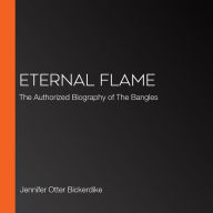 Eternal Flame: The Authorized Biography of The Bangles