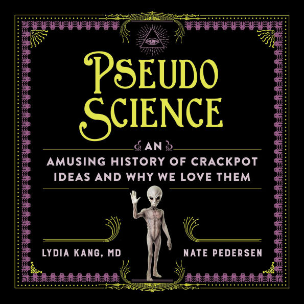 Pseudoscience: An Amusing History of Crackpot Ideas and Why We Love Them