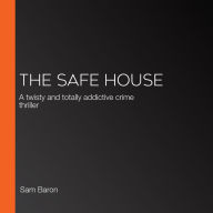 The Safe House: A twisty and totally addictive crime thriller
