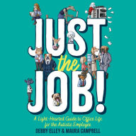 Just the Job!: A Light-Hearted Guide to Office Life for the Autistic Employee