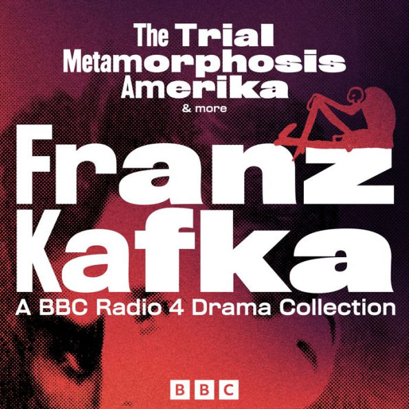 Franz Kafka: The Trial, Metamorphosis, Amerika & more: A BBC Radio 4 full-cast drama collection