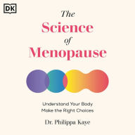 The Science of Menopause: All the Data, Research and Information You Need, to Make the Right Choices for You