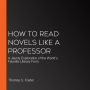 How to Read Novels Like a Professor: A Jaunty Exploration of the World's Favorite Literary Form