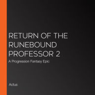 Return of the Runebound Professor 2: A Progression Fantasy Epic