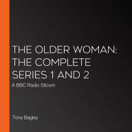 The Older Woman: The Complete Series 1 and 2: A BBC Radio Sitcom