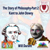 The Story of Philosophy-Part 2-Kant to John Dewey