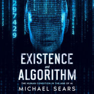 Existence and Algorithm: The Human Condition in the Age of Artificial Intelligence