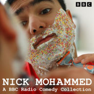 Nick Mohammed: A BBC Radio Comedy Collection: Nick Mohammed in Quarters, Nick Mohammed in Bits, Detective Sergeant Nick Mohammed & more