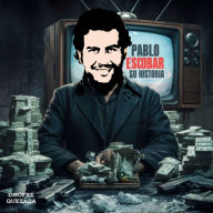 Pablo Escobar Su Historia