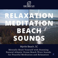 Relaxation Meditation Beach Sounds - Myrtle Beach, South Carolina: Mentally Reset Yourself with Stunning Natural Atlantic Ocean Beach Wave Sounds for Peaceful Relaxation Meditation Nature Sounds