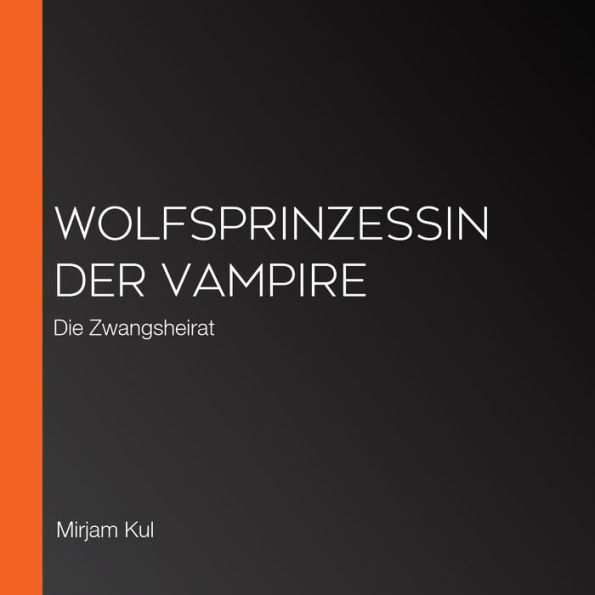 Wolfsprinzessin der Vampire: Die Zwangsheirat
